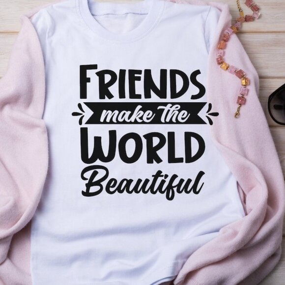 Tops - Friends Makes The World Beautiful Shirt, Best Friends Matching Shirts